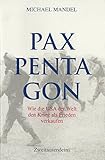 Pax Pentagon: Wie die USA der Welt den Krieg als Frieden verkaufen - Michael Mandel Übersetzer: Ulrike Bischoff 