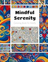 Mindful Serenity: A Coloring Book for Adults for Relaxation, Stress Relief, and Anxiety Relief, Featuring Nature, Mandalas, Animals, and Meditative Designs B0F5NWK159 Book Cover