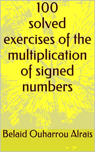 100 solved exercises of the multiplication of signed numbers (English Edition) - Ouharrou Alrais, Belaid