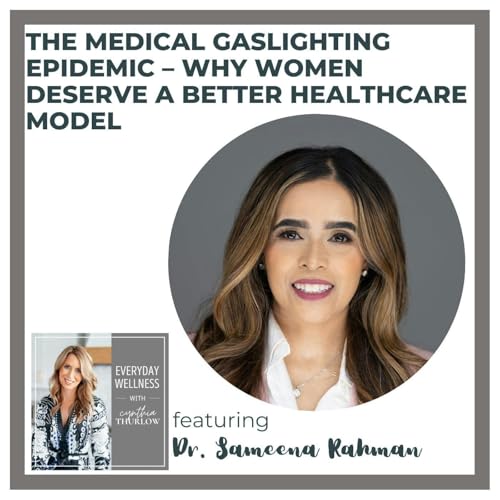 Page de couverture de Ep. 529 The Medical Gaslighting Epidemic &ndash; Why Women Deserve a Better Healthcare Model | Menopause with Dr. Sameena Rahman