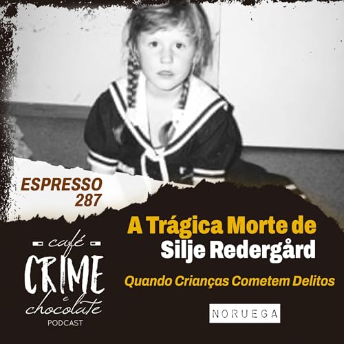 287 - ESPRESSO - A Trágica Morte de Silje Redergård - Quando Crianças Cometem Delitos | Noruega Podcast Por capa