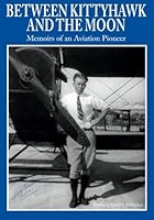 Between Kittyhawk and the Moon: Memoirs of an Aviation Pioneer 1439228124 Book Cover