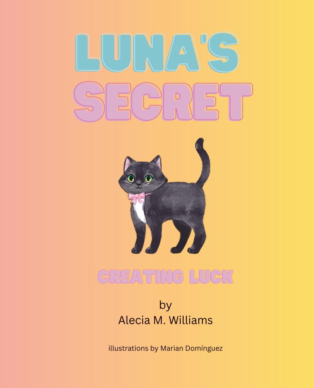 Luna's Secret: Creating Luck: A children's book on the importance of practice and the magic of lucky charms