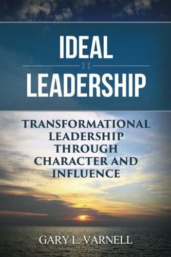 Ideal Leadership: Transformational Leadership Through Character and