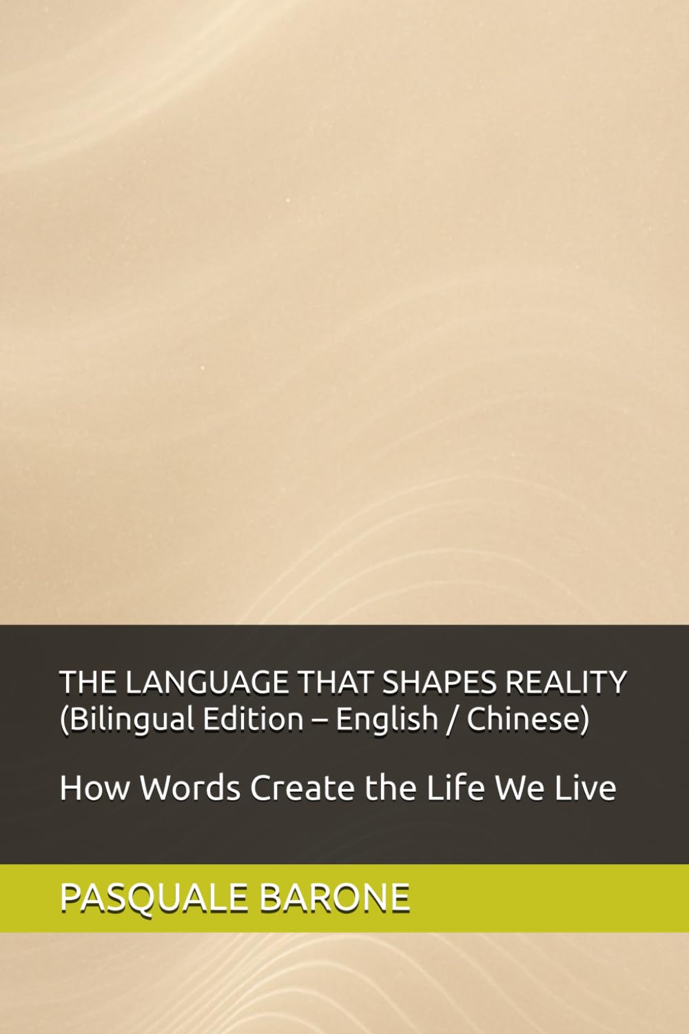 THE LANGUAGE THAT SHAPES REALITY 塑造现实的语言: How Language Creates the World We Live In 语言如何创造我们所生活的世界