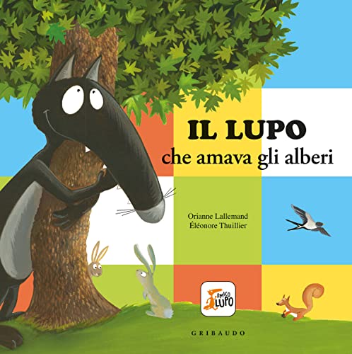 Il lupo che amava gli alberi. Amico lupo. Ediz. a color