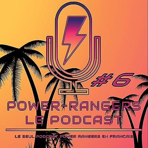 Power Rangers le Podcast, émission #6