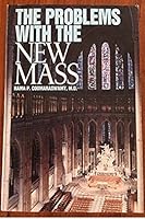 The Problems With the New Mass: A Brief Overview of the Major Theological Difficulties Inherent in the Novus Ordo Missae 0895554127 Book Cover