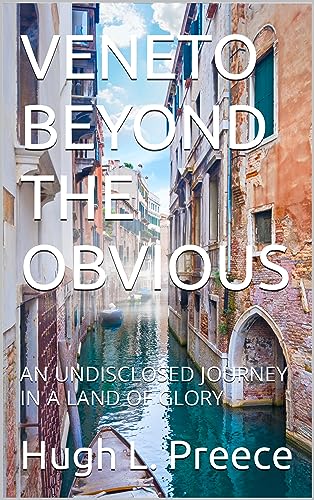 VENETO BEYOND THE OBVIOUS: A JOURNEY IN A LAND OF GLORY
