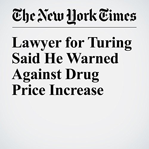 Lawyer for Turing Said He Warned Against Drug Price Increase cover art