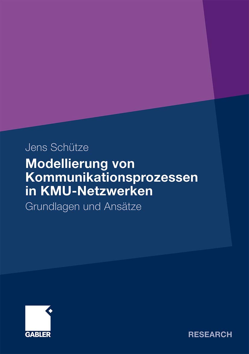 Grundlagen und Ansätze zur Modellierung von Kommunikationsprozessen in KMU-Netzwerken. Grundlagen und Ansätze
