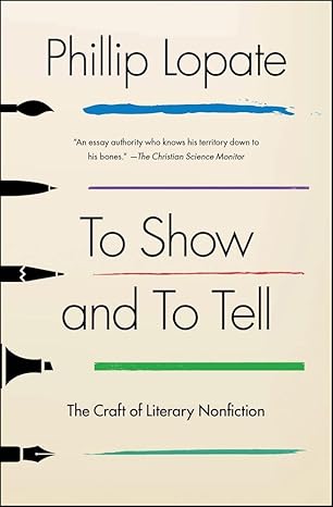 To Show and to Tell: The Craft of Literary Nonfiction Original (An Essential Guide for Writers) To Show and to Tell: The Craft of Literary Nonfiction Original (An Essential Guide for Writers) book cover