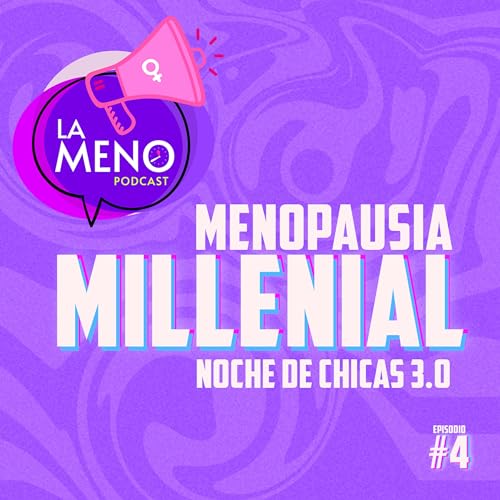 MENOPAUSIA MILLENIAL, NOCHE DE CHICAS 3.0