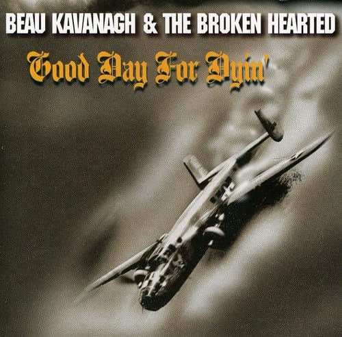 Good Day For Dyin' [Audio CD] Beau Kavanagh And The Broken Hearted