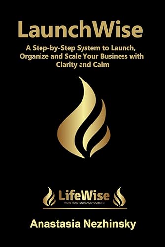 LaunchWise: A Step-by-Step System to Launch, Organize and Scale Your