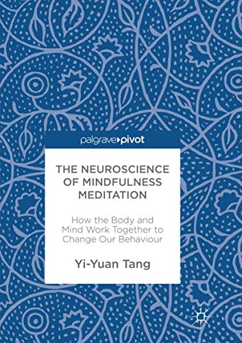 The Neuroscience of Mindfulness Meditation: How the Body and Mind Work Together to Change Our Behaviour
