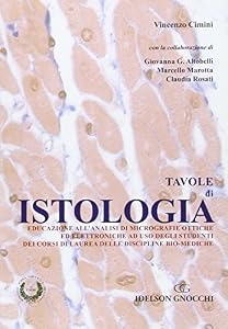 Tavole di istologia. Educazione all'analisi di micrografie ottiche ed elettroniche ad uso degli studenti dei corsi di laurea delle discipline bio--mediche