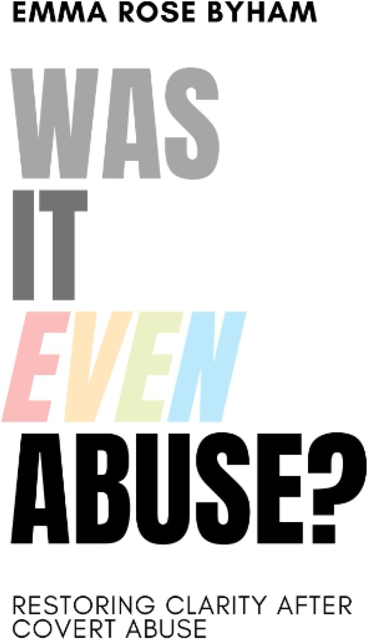 Was It Even Abuse?: Restoring clarity after covert abuse.