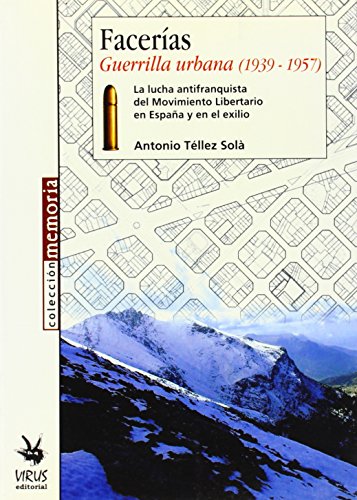 Portada de FACERIAS GUERRILLA URBANA 1939-1957: La Lucha Antifranquista del Movimiento Libertario En Espa& Ntilde; A Y En El Exilio
