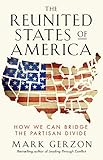 The Reunited States of America: How We Can Bridge the Partisan Divide