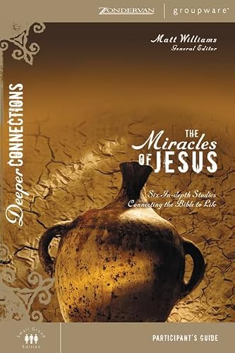 The Miracles of Jesus Participant's Guide: Six In-depth Studies Connecting the Bible to Life (Deeper Connections)