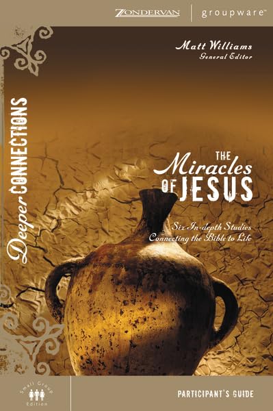 The Miracles of Jesus Participant's Guide: Six In-depth Studies Connecting the Bible to Life (Deeper Connections) Paperback – April 8, 2007