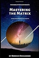 Mastering the Matrix: Gaining Freedom Through Self-Mastery 1660889332 Book Cover