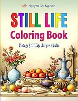 Still Life Coloring Book: Vintage Still Life Art for Adults B0F5PJ4TCX Book Cover