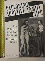 Exploring adoptive family life: The collected adoption papers of H. David Kirk 0914539035 Book Cover