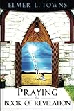 Praying the Book of Revelation (Praying the Scriptures (Destiny Images))