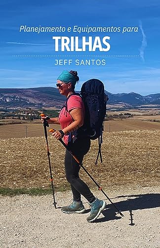 Planejamento e Equipamentos para Trilhas: Tudo o que você precisa pra deixar sua caminhada mais segura e agradável