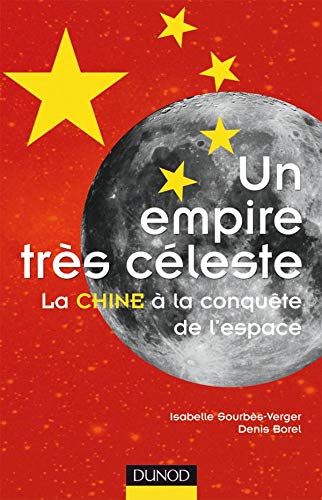 Un empire très céleste - La Chine à la conquête de l'espace: La Chine à la conquête de l'espace