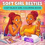 Soft Girl Besties: A Cozy Black Girl Coloring Book for Adults & Teens Featuring Best Friends, Cute Girly Moments, Self-Care, Sleepovers, and Fun ... Books for Black Women and Black Kids)