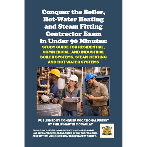 Conquer the Boiler, Hot-Water Heating and Steam Fitting Contractor Exam in Under 90 Minutes: Study Guide for Residential, Commercial, and Industrial Boiler Systems, Steam Heating and Hot Water Systems Audiolibro Por Philip Martin McCaulay arte de portada