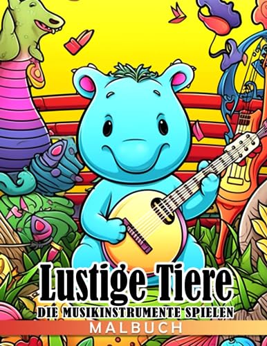 Lustige Tiere, die Musikinstrumente spielen, Malbuch: Niedliche Tiere und musikalische Orchester-Malvorlagen für Kinder zum Spaß haben und Stressabbau