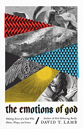 The Emotions of God: Making Sense of a God Who Hates, Weeps, and Loves