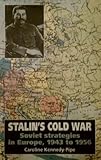 Stalin's Cold War: Soviet Strategies in Europe, 1943 to 1956