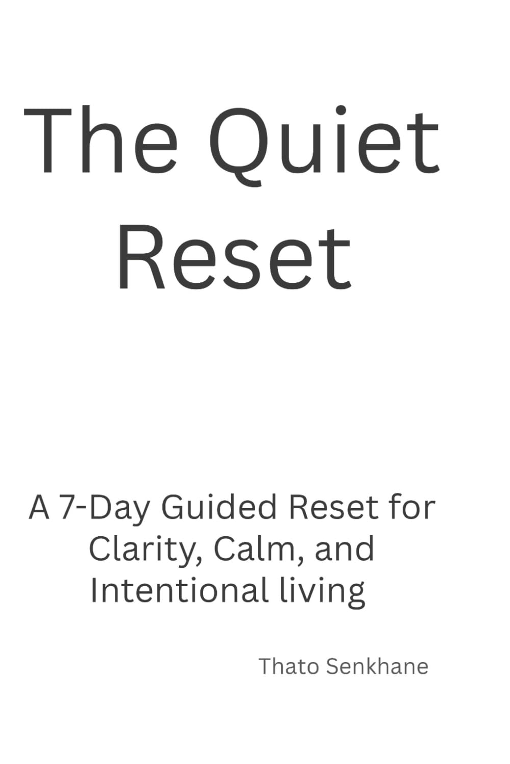 The Quiet Reset: A 7-Day Guided Reset for Clarity, Calm, and Intentional Living