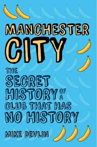 Amberley Publishing Manchester City: The Secret History of a Club That Has No History