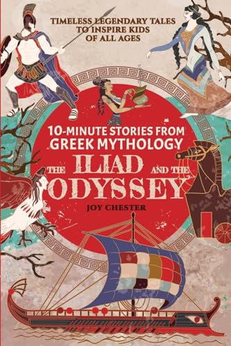 10-Minute Stories From Greek Mythology: The Iliad And The Odyssey: The Iliad And The Odyssey
