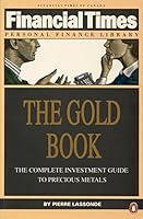 The Gold Book: The Complete Investment Guide to Precious Metals (Financial Times Personal Finance Library) 0140133976 Book Cover