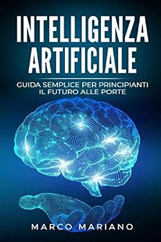 Paperback Intelligenza Artificiale il Futuro alle Porte: Guida Semplice per Principianti (Italian Edition) [Italian] Book