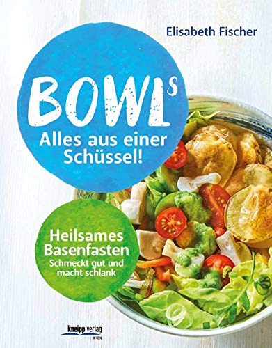 Bowls - Alles aus einer Schüssel: Heilsames Basenfasten schmeckt gut und macht schlank Bowls - Alles aus einer Schüssel: Heilsames Basenfasten schmeckt gut und macht schlank
