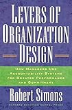 Levers Of Organization Design: How Managers Use Accountability Systems For Greater Performance And Commitment