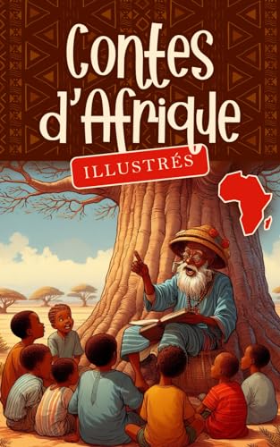 Contes d'Afrique (Illustrés): un recueil envoûtant qui vous transporte dans des mondes de mystère, de sagesse et de magie africaine