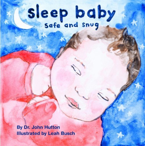 Sleep Baby, Safe and Snug (Love Baby Healthy) by Dr. John Hutton (2013-07-15)