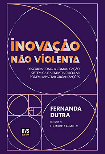 Inovação Não Violenta: Descubra como a Comunicação Sistêmica e a Empatia Circular podem Impactar Org
