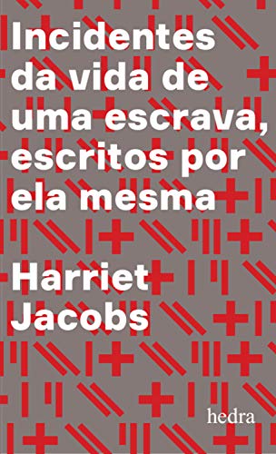 Incidentes da vida de uma escrava: Escritos por ela mesma