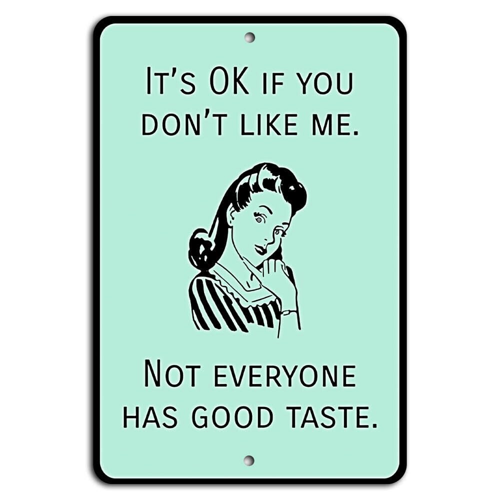 It’s Okay If You Don’t Like Me, Not Everyone Has Good Taste Teal Sign metal signs Signs & Plaques home decor 12x8 inch/30x20cm