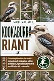 KOOKABURRA RIANT: Guide complet du kookaburra rieur : comportement, vocalisations, habitat, alimentation, reproduction, territoire et sensibilisation à la conservation